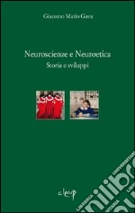 Neuroscienze e neuroetica. Storia e sviluppi libro di Gava Giacomo M.