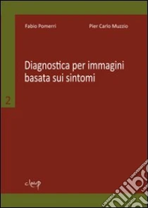 Diagnostica per immagini basata sui sintomi libro di Pomerri Fabio - Muzzio P. Carlo