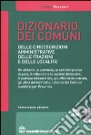 Dizionario dei comuni, delle circoscrizioni amministrative, delle frazioni e delle località. Con CD-ROM libro