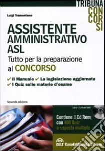 Assistente amministrativo ASL. Con CD-ROM libro di Tramontano Luigi