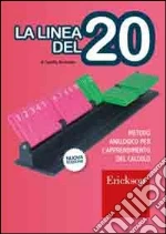 La linea del 20. Metodo analogico per l'apprendimento del calcolo. Con regolo libro di Bortolato Camillo