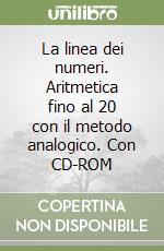 La Linea dei numeri. Aritmetica con il metodo analogico. Kit. Con CD-ROM libro di Bortolato Camillo
