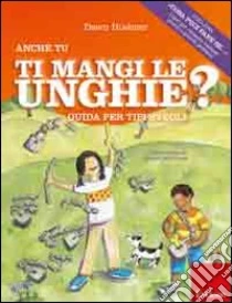 Anche tu mangi le unghie? Guida per tipi svegli libro di Huebner Dawn