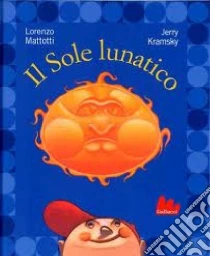 Il sole lunatico libro di Mattotti Lorenzo - Kramsky Jerry