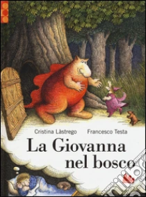 La Giovanna nel bosco libro di Lastrego Cristina - Testa Francesco