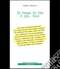Il regno di Dio è qui. Ora libro di Roncari Angelo