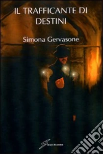 Il trafficante di destini libro di Gervasone Simona