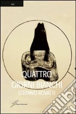 Quattro giorni bianchi libro di Rovatti Stefano