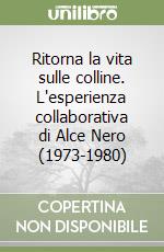 Ritorna la vita sulle colline. L'esperienza collaborativa di Alce Nero (1973-1980) libro di Girolomoni Gino