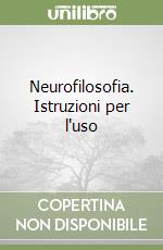 Neurofilosofia. Istruzioni per l'uso libro di Cappa Stefano; Di Francesco Michele; Moro Andrea