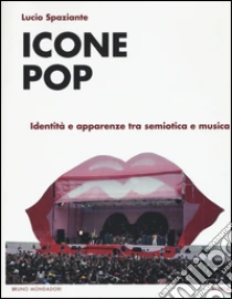 Icone pop. Identità e apparenze tra semiotica e musica libro di Spaziante Lucio