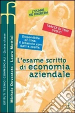 L'esame scritto di economia aziendale. Per le Scuole superiori libro di Devastato Michele - Mottini Laura