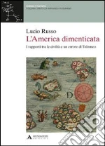 L'America dimenticata. I rapporti tra le civiltà e un errore di Tolomeo libro di Russo Lucio