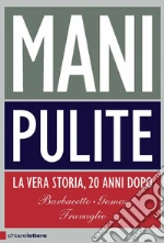 Mani Pulite. La vera storia, 20 anni dopo libro di Barbacetto Gianni - Gomez Peter - Travaglio Marco