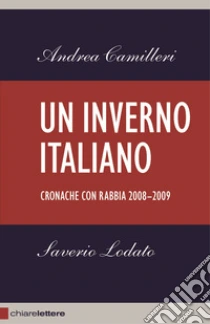 Un inverno italiano. Cronache con rabbia 2008-2009 libro di Camilleri Andrea - Lodato Saverio