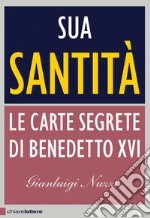 Sua Santità. Le Carte Segrete di Benedetto XVI libro di Nuzzi Gianluigi