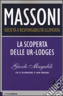 Massoni. Società a responsabilità illimitata. La scoperta delle Ur-Lodges libro di Magaldi Gioele - Maragnani Laura
