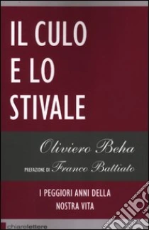 Il culo e lo stivale. I peggiori anni della nostra vita libro di Beha Oliviero
