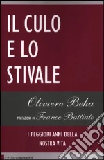Il culo e lo stivale. I peggiori anni della nostra vita libro di Beha Oliviero