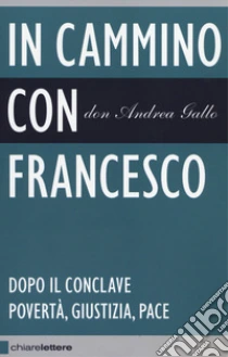 In cammino con Francesco. Dopo il conclave. Povertà, giustizia, pace libro di Gallo Andrea