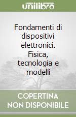 Fondamenti di dispositivi elettronici. Fisica, tecnologia e modelli libro di Perri Anna G.
