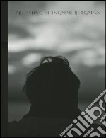 Dreaming of Ingmar Bergman. Ediz. italiana e inglese libro di Mathis Jill