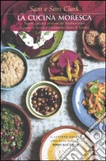 La Cucina moresca libro di Clark Samanta - Clark Samuel