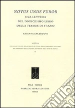 Novus unde furor. Una lettura del dodicesimo libro della Tebaide di Stazio libro di Sacerdoti Arianna