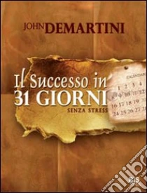 Il successo in 31 giorni senza stress libro di Demartini John F.