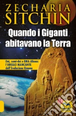 Quando i Giganti abitavano la terra. Dei, semi-dei e DNA alieno: l'anello mancante dell'evoluzione umana libro di Sitchin Zecharia