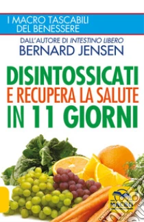 Disintossicati e recupera la salute in 11 giorni libro di Jensen Bernard