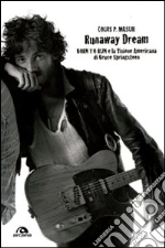 Runaway dream. Born to run e la visione americana di Bruce Springsteen libro di Masur Louis P.