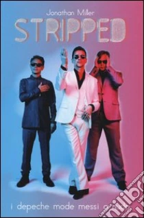 Stripped. I Depeche Mode messi a nudo libro di Miller Jonathan