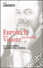 Eurotech. Visione esponenziale libro di Simonato Gianni