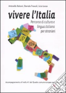 Vivere l'Italia. Percorso di cultura e lingua italiana per stranieri libro di Bolzoni Antonella - Frascoli Daniela - Lanza Licia