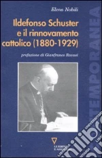 Ildefonso Schuster e il rinnovamento cattolico (1880-1929) libro di Nobili Elena