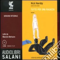 Tutto per una ragazza. Audiolibro. 6 CD Audio di Hornby Nick