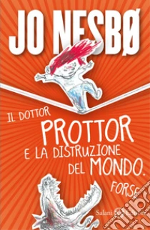 Il dottor Prottor e la distruzione del mondo. Forse libro di Nesbø Jo