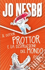 Il dottor Prottor e la distruzione del mondo. Forse libro di Nesbø Jo