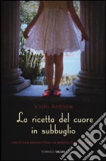 La ricetta del cuore in subbuglio libro di Ardone Viola