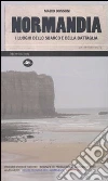 Normandia. I luoghi dello sbarco e della battaglia. Ediz. illustrata libro di Bussoni Mario