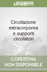 Circolazione extracorporea e supporti circolatori libro di Lodi Renzo; Noera Giorgio; Costantini Claudio