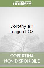 Dorothy e il mago di Oz libro di Baum Frank; Manuppelli N. (cur.)