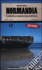 Normandia. I luoghi dello sbarco e della battaglia libro di Bussoni Mario