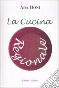 La cucina regionale libro di Boni Ada