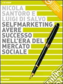 Selfmarketing. Avere successo nell'era del mercato sociale. Audiolibro. 2 CD Audio di Santoro Nicola - Di Salvo Luigi