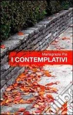 I contemplativi libro di Pia Mariagrazia