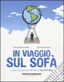 In viaggio sul sofà. La prima guida non ufficiale al couchsurfing libro di Refraschini Elena - Moroni Davide