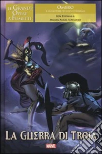 La guerra di Troia. Le grandi opere a fumetti libro di Thomas Roy - Sepulveda Miguel A.