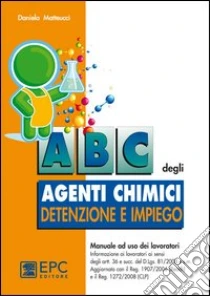 ABC degli agenti chimici. Detenzione e impiego libro di Matteucci Daniela